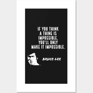 bruce lee | quotes | if you think a thing is impossible, you’ll only make it impossible. Posters and Art